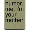 Humor Me, I'm Your Mother door Helmut Thielicke