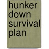 Hunker Down Survival Plan by Edward Dayne Curry