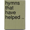 Hymns That Have Helped .. door W.T. (William Thomas) Stead