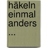Häkeln Einmal anders ... door Susan Smith