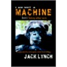 I Am Not A Machine Book I door Jack Lynch