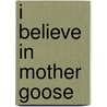 I Believe In Mother Goose door Paul Chambers