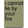 I Cannot Lie By Your Fire door Robinson Jeffers