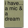 I Have... A Mic & A Dream door Jamal Rise Williams