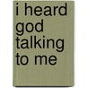 I Heard God Talking to Me door Elizabeth Spires