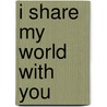 I Share My World With You door Thomas Mullen