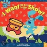 I Want to Be in the Show! door Michael T. Smith
