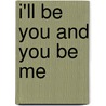 I'll Be You and You Be Me door Ruth Krauss