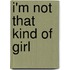 I'm Not That Kind of Girl
