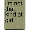 I'm Not That Kind of Girl door Susan Polis Schutz