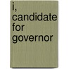 I, Candidate For Governor by Upton Sinclair
