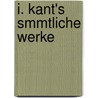 I. Kant's Smmtliche Werke door Immanual Kant