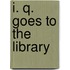 I. Q. Goes to the Library