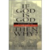If God Is God...Then Why? by Albert L. Truesdale