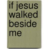 If Jesus Walked Beside Me by Jill Roman Lord