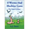 If Worms Had Machine Guns door S.J. Daws
