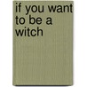 If You Want to Be a Witch by Edain McCoy