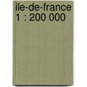 Ile-de-France 1 : 200 000 door Onbekend