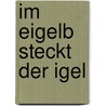 Im Eigelb steckt der Igel door Karlhans Frank