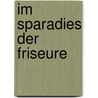 Im Sparadies der Friseure by Wiglaf Droste