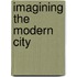Imagining the Modern City