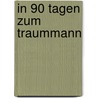 In 90 Tagen zum Traummann door Marcel Heyne-Guillén