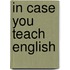 In Case You Teach English