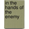 In The Hands Of The Enemy door M.A. Benjamin G. O'Rorke