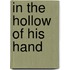 In The Hollow Of His Hand