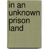 In an Unknown Prison Land