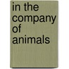 In the Company of Animals door James Serpell