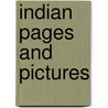 Indian Pages and Pictures by Michael Myers Shoemaker