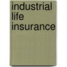 Industrial Life Insurance by Unknown