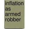 Inflation As Armed Robber door Robert Brakeman