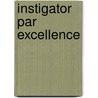 Instigator Par Excellence door Gerald W. Kempa
