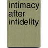 Intimacy After Infidelity by Steven Solomon