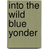Into the Wild Blue Yonder door Allan T. Stein