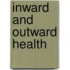 Inward And Outward Health by Unknown