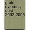 Grote rivieren ; Oost 2002-2003 door Onbekend