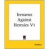 Irenaeus Against Heresies door Saint Irenaeus