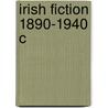 Irish Fiction 1890-1940 C by John Wilson Foster