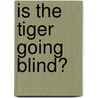 Is The Tiger Going Blind? door Andrew F. Rickis