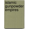 Islamic Gunpowder Empires door Douglas Streusand