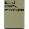 Island County, Washington door Miriam T. Timpledon