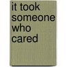 It Took Someone Who Cared by Ralph Arbitelle