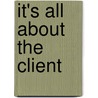 It's All About The Client by Mr Douglas B. Reeves