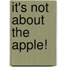 It's Not About the Apple! door Veronika Martenova Charles