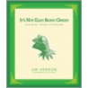 It's Not Easy Being Green by The Muppets Jim Henson