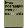 Twee hoeraatjes voor de monarchie