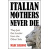 Italian Mothers Never Die door Marc Barone